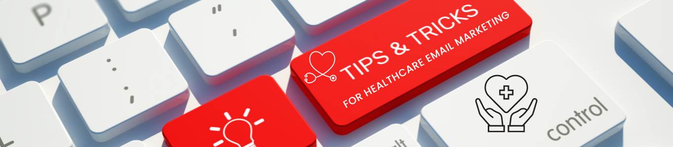 Tips & Tricks for Healthcare Email Marketing